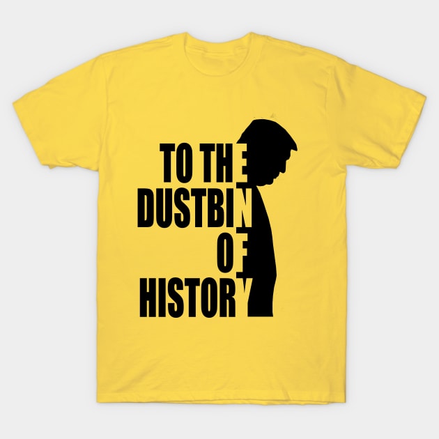 to the dustbin of history T-Shirt by Nice new designs